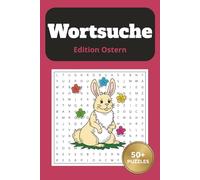 Wortsuche Edition Ostern: Das große Wortsuchrätsel-Buch für Erwachsene & Senioren: Abwechslungsreiche Suchsel rund um das Osterfest für Erwachsene, ... & die ideale Geschenkidee für die Osterzeit