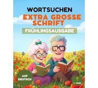 Wortsuche Extra Große Schrift: Frühlingsausgabe - 50 Rätsel für Senioren und Erwachsene: Buch mit Großen Buchstaben und Lösungen | Entspannendes ... für Rentner und Sehbehinderte | XL Format