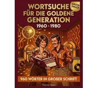 Wortsuche für die Goldene Generation 1960-1980: 960 nostalgische Wörter in Großdruck für Senioren - Rätselspaß rund um Musik, Filme, Reisen und Alltag