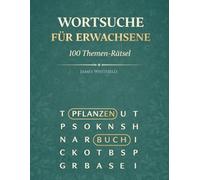 Wortsuche für Erwachsene: 100 Themen-Rätsel: Wortsuchrätsel Großdruck | 50 spannende Themen von Reisen bis Kochen, Natur bis Musik
