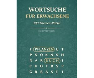 Wortsuche für Erwachsene: 100 Themen-Rätsel: Wortsuchrätsel Großdruck | 50 spannende Themen von Reisen bis Kochen, Natur bis Musik