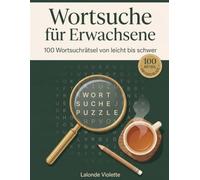 Wortsuche für Erwachsene: 100 Wortsuchrätsel in Großdruck von leicht bis schwer | Rätselbuch mit Lösungen für Senioren und Erwachsene