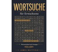 Wortsuche für Erwachsene: 71 anspruchsvolle Wortsuchrätsel in 9 Themen - Geographie, Geschichte, Wissenschaft, Literatur und mehr (mit Lösungen): ... - 71 Rätsel in 9 anspruchsvollen Themen