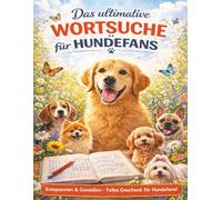 Wortsuche für Hundefreunde: 100 große Rätsel mit 2400 Wörtern rund um Welpen und Hunderassen - zum Entspannen, Abschalten und die besondere Freude und Liebe der Hunde zu erleben