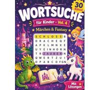 Wortsuche für Kinder Vol. 4: Märchen & Fantasy: 30 magische Wortsuchrätsel für Kinder ab 6 Jahren | Mit Lösungen | Großes Format