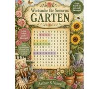 Wortsuche für Senioren: Garten: 100 Wortsuchrätsel in großer Schrift - Gedächtnistraining für Senioren mit Themen rund um Blumen, Pflanzen, Gartenarbeit und mehr (Wortsuche Senioren Großdruck)