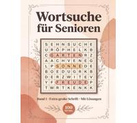 Wortsuche für Senioren: Großdruck-Rätselbuch mit 100 Wortsuchrätseln in extra großer Schrift | Gedächtnistraining & Gehirnjogging für Senioren | Beschäftigung und Geschenkidee | Band 1