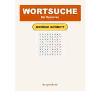 Wortsuche für Senioren - Große Schrift: 40 Buchstaben-Suchrätsel in extra großer Schrift für Erwachsene und Senioren - mit Lösungen