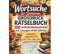 Wortsuche für Senioren in Großdruck: 100 einfache Wortsuchrätsel mit Lösungen direkt dahinter: Nostalgische Rätsel aus den 60er, 70er und 80er Jahren ... und Senioren mit extra großer Schrift
