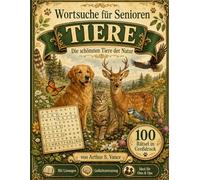 Wortsuche für Senioren: Tiere: 100 Wortsuchrätsel Großdruck - Buchstabenrätsel als Gedächtnistraining für Erwachsene und Rentner inklusive Lösungen (Wortsuche Senioren Großdruck)