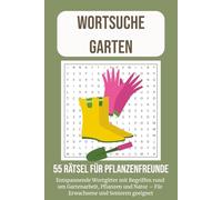 Wortsuche Garten - 55 Rätsel für Pflanzenfreunde: Entspannende Wortgitter mit Begriffen rund um Gartenarbeit, Pflanzen und Natur - Für Erwachsene und Senioren geeignet