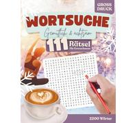 Wortsuche - Gemütlich & Achtsam: 111 Rätsel für Erwachsene & Senioren - Großdruck-Rätselbuch mit 2200 Suchwörtern zu Winter, Wellness & Wohlfühl-Themen