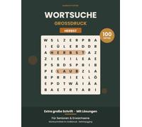 Wortsuche Großdruck HERBST: 100 Wortsuchrätsel für Senioren und Erwachsene: Wortsuche Großdruck HERBST: 100 Wortsuchrätsel in großer Schrift für Senioren