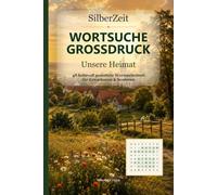 Wortsuche Großdruck: Unsere Heimat - 48 liebevoll gestaltete Wortsuchrätsel für Erwachsene & Senioren (SilberZeit)