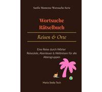 Wortsuche-Rätselbuch - Reisen & Orte: Eine Reise durch Wörter | Ziele, Abenteuer & Weltreisen für alle Altersgruppen (Sanfte Momente Wortsuche-Serie)