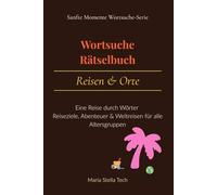 Wortsuche-Rätselbuch - Reisen & Orte: Eine Reise durch Wörter | Ziele, Abenteuer & Weltreisen für alle Altersgruppen (Sanfte Momente Wortsuche-Serie)