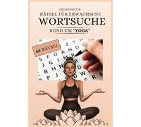 Wortsuche Rätselbuch "Yoga": Gehirntraining mit Worträtseln in Großdruck zum Thema Yoga, Entspannung, Wohlbefinden I 110 Seiten I über 50 Rätsel mit ... für Reisen, Erholung, Freizeit, Senioren