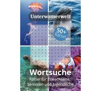 Wortsuche Unterwasserwelt: Das ultimative Rätselbuch: Wortsuche mit leicht zu lesenden Rätseln über Unterwasserwelt, Ozeane, Meerestiere und mehr | ... für Urlaub, Reisen und entspannte Abende
