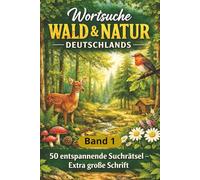 Wortsuche Wald & Natur Deutschlands: 50 entspannende Suchrätsel rund um Bäume, Tiere & Pflanzen - extra große Schrift für Erwachsene (Natur & Wohlbefinden - Die Wortsuche-Serie)