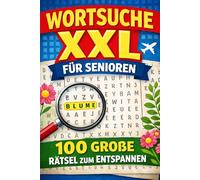 Wortsuche XXL für Senioren - 100 große Rätsel zum Entspannen: Extra große Schrift • Gedächtnistraining • Themen aus Natur, Reisen, Alltag und Garten