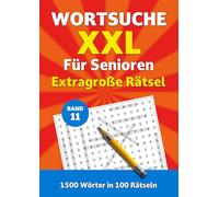 Wortsuche XXL für Senioren - Band 11: Extragroße Rätsel. 1500 Wörter in 100 Rätseln (Wortsuche XXL für Senioren - Extragroße Rätsel)