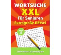 Wortsuche XXL für Senioren - Band 13: Extragroße Rätsel. 1500 Wörter in 100 Rätseln (Wortsuche XXL für Senioren - Extragroße Rätsel)