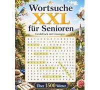Wortsuche XXL für Senioren: Großdruck-Worträtsel mit leicht lesbaren Buchstaben - Über 1500 Wörter mit Lösungen - Entspannende Wortsuche zu beliebten ... aus Natur, Reisen, Garten und täglichem Leben