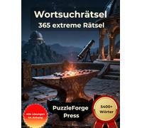 Wortsuchrätsel - 365 extreme Rätsel: 365 anspruchsvolle Rätsel im Großdruck | Für Erwachsene und Senioren | Mit Lösungen (Wortsuche Extrem - Sehr ... für Profis & Hardcore Rätselspieler)