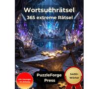 Wortsuchrätsel - 365 extreme Rätsel: 365 anspruchsvolle Suchrätsel im Großdruck | 5400+ Wörter | Für Erwachsene und Senioren | Mit Lösungen (Wortsuche ... für Profis & Hardcore Rätselspieler)