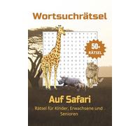 Wortsuchrätsel Auf Safari: Lustige und lehrreiche Wortsuchrätsel über Safari, Tierwelt, Flora und Fauna und mehr! 15x23cm, 104 Seiten | 50+ Rätsel… ... für Geburtstage, Feiertage und Urlaube!