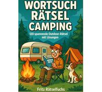 Wortsuchrätsel Camping: 120 abwechslungsreiche Rätsel für Erwachsene - mit Lösungen | Perfekter Rätselspaß für Camper, Outdoor- und Naturfreunde