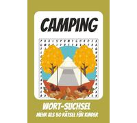 Wortsuchrätsel Camping: Rätselbuch für Kinder mit Suchsel zu Camping, Wandern, Abenteuer und mehr | 110 Seiten, mehr als 50 Rätsel | Geschenk für Urlaub, Geburtstage und Freizeit