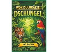 Wortsuchrätsel Dschungel: 100 spannende Wortsuchrätsel mit exotischen Tieren und Pflanzen des Dschungels - Großdruck für Erwachsene und Kinder