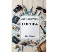 Wortsuchrätsel Europa: 100 abwechslungsreiche Rätsel rund um Länder, Hauptstädte, Sehenswürdigkeiten und Reiseziele
