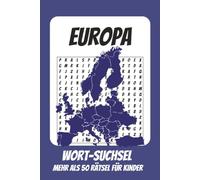 Wortsuchrätsel Europa: Rätselbuch für Kinder mit Suchsel zu Europa, Länder, Reisen und mehr | 110 Seiten, mehr als 50 Rätsel | Geschenk für Urlaub, Geburtstage und Freizeit