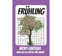 Wortsuchrätsel Frühling: Rätselbuch für Kinder mit Suchsel zu Frühling, Blumen, Ostern und mehr | 110 Seiten, mehr als 50 Rätsel | Geschenk für Urlaub, Geburtstage und Freizeit