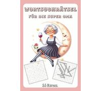 Wortsuchrätsel für die Super Oma: Wortsuche Buchstabenrätsel 55 Rätsel [15,24 × 22,86 cm 110 Seiten] als Gedächtnistraining für Senioren, Erwachsene und Rentner inklusive Lösungen