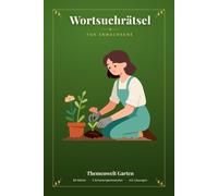 Wortsuchrätsel für Erwachsene: 84 Gartenrätsel in 3 Schwierigkeitsstufen - Blumen, Gemüse, Kräuter & mehr | Mit allen Lösungen