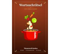Wortsuchrätsel für Erwachsene: 84 Koch-Rätsel in 3 Schwierigkeitsstufen - Gewürze, Gemüse, Pasta & mehr | Mit allen Lösungen
