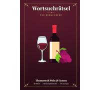 Wortsuchrätsel für Erwachsene: 84 Wein- & Genuss-Rätsel in 3 Schwierigkeitsstufen - Reben, Käse, Genuss & mehr | Mit allen Lösungen