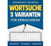 Wortsuchrätsel für Erwachsene - Großdruck: 150 Rätsel - 3 verschiedene Varianten