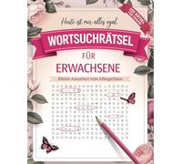 Wortsuchrätsel für Erwachsene - Heute ist mir alles egal: 120 humorvolle Rätsel für Frauen | Kleine Auszeiten vom Alltagschaos