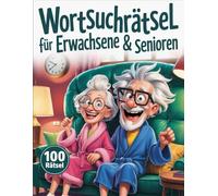 Wortsuchrätsel für Erwachsene & Senioren: 100 Suchrätsel im Großdruck - Entspannendes Gehirn- und Gedächtnistraining