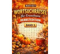 Wortsuchrätsel für Erwachsene & Senioren - Herbst Edition: Großdruck | 100 Rätsel von leicht bis schwer | Entspannen, Abschalten & Gehirntraining (Die Wortsuchrätsel-Jahreszeitenreihe)
