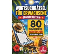 Wortsuchrätsel für Erwachsene - Sommer Edition: 80 sommerliche Wortsuchen für Urlaub und Strand | Rätselbuch für Erwachsene zum Entspannen, Abschalten und Genießen
