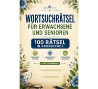 Wortsuchrätsel für Erwachsene und Senioren: 100 Rätsel in Großdruck für Gedächtnistraining | Große Schrift | Gehirnjogging | Denkspiele | Lösungen inklusive