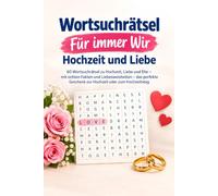 Wortsuchrätsel - Für immer Wir: Hochzeit und Liebe: 60 Wortsuchrätsel zu Hochzeit, Liebe und Ehe - mit echten Fakten und Liebesweisheiten - das perfekte Geschenk zur Hochzeit oder zum Hochzeitstag