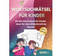 Wortsuchrätsel für Kinder: 50+ Wortsuchrätsel für Kinder | Ideal für eine bildschirmfreie Auszeit | Fördert Konzentration, Geduld & Wortschatz | Das perfekte Rätselbuch für schlaue Kinder