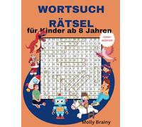 WORTSUCHRÄTSEL für Kinder ab 8 Jahren: Das ultimative Rätselbuch für Jungen & Mädchen ab 8 Jahren: Fördert Konzentration, Kreativität und sorgt für stundenlangen Spaß mit Lösungen!