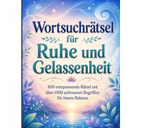 Wortsuchrätsel für Ruhe und Gelassenheit: 100 entspannende Rätsel mit über 1500 achtsamen Begriffen für innere Balance